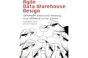 Agile Data Warehouse Design: Collaborative Dimensional Modeling, from Whiteboard to Star Schema