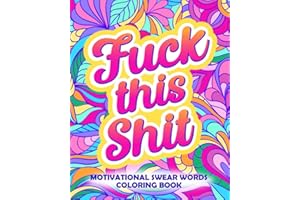 Fuck This Shit: Motivational Swear Words Coloring Book: Funny Adult Cursing Affirmations, Easy Mandala Profanity Patterns for Stress Relief (Swear Word Coloring Books for Women)