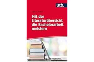 Mit der Literaturübersicht die Bachelorarbeit meistern: für Wirtschafts- und Sozialwissenschaften