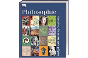 Philosophie – Menschen, die unsere Welt prägten: Reich bebildertes Lesebuch mit über 100 Porträts zum Leben und Wirken der berühmtesten Philosoph*innen