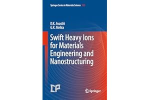 Swift Heavy Ions for Materials Engineering and Nanostructuring: 145 (Springer Series in Materials Science)