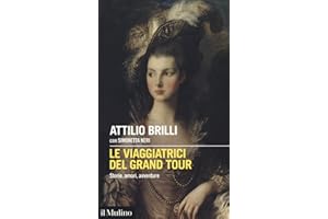 Le viaggiatrici del Grand Tour. Storie, amori, avventure