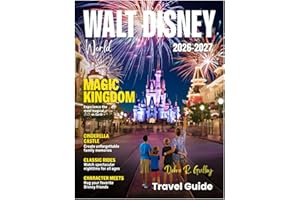 WALT DISNEY WORLD TRAVEL GUIDE 2026-2027 (Full-Color): Complete Walt Disney World planning guide for families, first-timers, and lifelong Disney fans worldwide