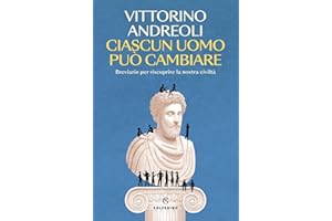 Ciascun uomo può cambiare. Breviario per riscoprire la nostra civiltà