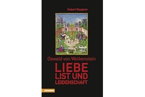 Oswald von Wolkenstein: Liebe, List und Leidenschaft