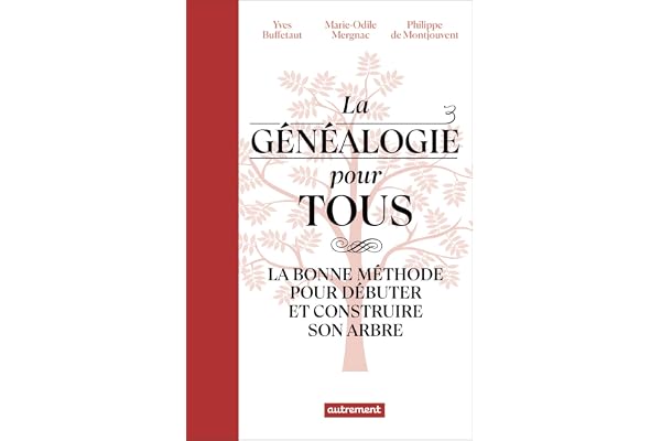 La généalogie pour tous: La bonne méthode pour débuter et construire son arbre