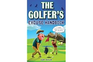 The Golfer's Excuse Handbook: Golfertainment for Good and Bad Golfers (Funny Golf Gift for Men and Women)