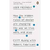 User Friendly: How the Hidden Rules of Design are Changing the Way We Live, Work & Play