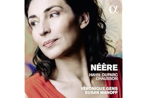 Néère / Véronique Gens: Canciones de Chausson, Duparc y Hahn