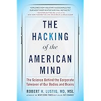The Hacking of the American Mind: The Science Behind the Corporate Takeover of Our Bodies and Brains