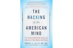 The Hacking of the American Mind: The Science Behind the Corporate Takeover of Our Bodies and Brains
