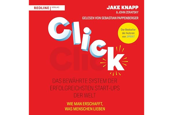 Click – Das bewährte System der erfolgreichsten Start-ups der Welt: Wie man große Projekte startet, die richtige Strategie fi