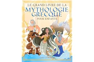 Le grand livre de la mythologie grecque pour enfants: Tout sur les mythes et légendes, les dieux grecs, les monstres et les créatures de la mythologie - Avec des images à colorier