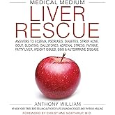 Medical Medium Liver Rescue: Answers to Eczema, Psoriasis, Diabetes, Strep, Acne, Gout, Bloating, Gallstones, Adrenal Stress,