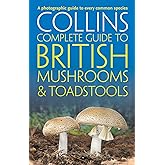 Collins Complete British Mushrooms and Toadstools: The essential photograph guide to Britain’s fungi