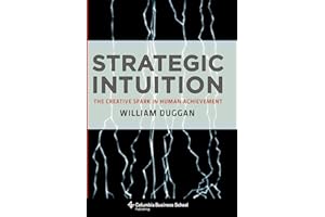 Strategic Intuition: The Creative Spark in Human Achievement (Columbia Business School Publishing)