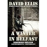 A WINTER IN BELFAST: NORTHERN IRELAND 26th November 1976 – 16th March 1977: D Company 2nd Battalion The Parachute Regiment
