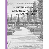 OPERACIONES B&Aacute;SICAS PARA EL MANTENIMIENTO DE JARDINES, PARQUES Y ZONAS VERDES: CUADERNO DE ACTIVIDADES (Manuales y cuadernos