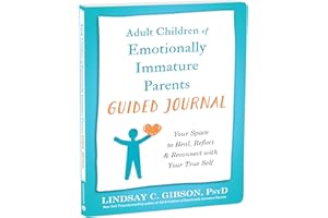 Adult Children of Emotionally Immature Parents Guided Journal: Your Space to Heal, Reflect, and Reconnect with Your True Self (The New Harbinger Journals for Change)