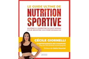 Le guide ultime de la nutrition sportive: Accédez à l'expertise du haut niveau pour booster vos performances