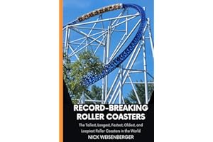 Record-Breaking Roller Coasters: The Tallest, Longest, Fastest, Oldest, and Loopiest Roller Coasters in the World (Amazing Roller Coasters)