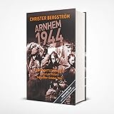 Arnhem 1944 -- An Epic Battle Revisited: Volume II: The Lost Victory -- September-October 1944