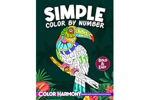 Simple Color by Number Adult Coloring Book: Bold and Easy: Large Print Designs of Flowers, Nature, Landscapes, Animals, Patterns to Enjoy Relaxation and Stress Relief