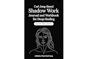 Carl Jung–Based Shadow Work Journal and Workbook for Deep Healing: Guided Prompts for Emotional Healing, Trauma Recovery, and Mindful Living