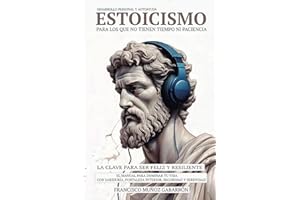 ESTOICISMO - EL MANUAL PARA DOMINAR TU VIDA CON SABIDURÍA, FORTALEZA INTERIOR, SEGURIDAD Y SERENIDAD.: LA CLAVE PARA SER FELIZ Y RESILIENTE- PARA LOS ... PACIENCIA- DESARROLLO PERSONAL Y AUTOAYUDA.