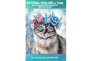 Natural Healing for Cats Combining Bach Flower Remedies and Behavioral Therapy: The Gentle Way to Help Change Cat Behavior.