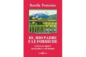 Io, mio padre e le formiche. Lettera ai ragazzi sui desideri e sul domani
