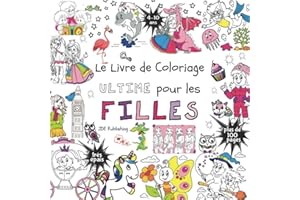 Le livre de Coloriage Ultime pour les Filles: Pour les enfants de 4 à 10 ans (Français) Broché - plus de 100 pages avec des dessins individuels et ... ultimes pour les garçons et les filles)
