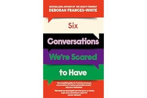 Six Conversations We're Scared to Have: How to change minds, including your own - 'The book we need right now' (David Tennant)