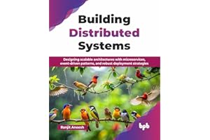 Building Distributed Systems: Designing scalable architectures with microservices, event-driven patterns, and robust deployment strategies (English Edition)
