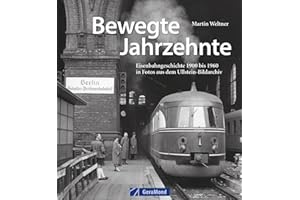 Bildband Eisenbahn: Bewegte Jahrzehnte. Eisenbahngeschichte 1900 bis 1960 in Fotos aus dem Ullstein-Bildarchiv. Rare Fotografien von Staatsbahnen, der Deutschen Reichsbahn und Deutschen Bundesbahn.