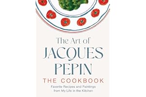 The Art of Jacques Pépin: Favorite Recipes and Paintings from My Life in the Kitchen