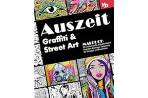 Auszeit Graffiti und Street Art Malbuch: 50 eindrucksvolle, lebhafte Motive zum Ausmalen, Loslassen, Entspannen für Teenager und Erwachsene