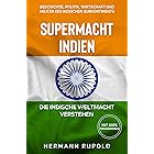 Supermacht Indien – Die indische Weltmacht verstehen: Geschichte, Politik, Wirtschaft und Militär des indischen Subkontinents
