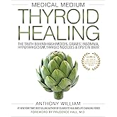 Medical Medium Thyroid Healing: The Truth behind Hashimoto's, Graves', Insomnia, Hypothyroidism, Thyroid Nodules & Epstein-Ba