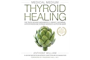Medical Medium Thyroid Healing: The Truth Behind Hashimoto's, Graves', Insomnia, Hypothyroidism, Thyroid Nodules & Epstein-Barr