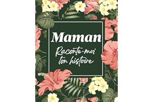 Maman Raconte-Moi Ton Histoire: sa Vie et ses Souvenirs Racontés dans ce Journal à Compléter et Partager | Idée cadeau originale pour Fête des Mères, Anniversaire, Noël