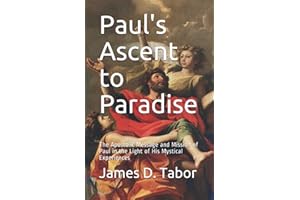 Paul's Ascent to Paradise: The Apostolic Message and Mission of Paul in the Light of His Mystical Experiences
