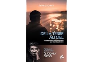 De la Terre au Ciel: Guérir du passé et révéler sa force pour atteindre la lumière