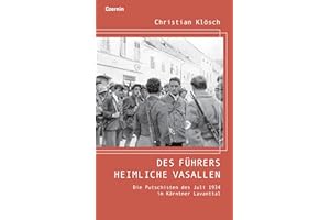 Des Führers heimliche Vasallen: Die Putschisten des Juli 1934 im Kärntner Lavanttal