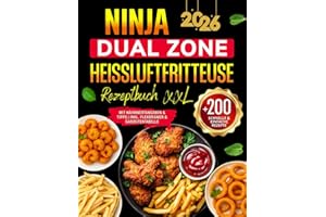 Ninja Dual Zone Heißluftfritteuse Rezeptbuch: +200 Schnelle & Einfache Airfryer Rezepte für jeden Tag | Das XXL Kochbuch Heißluftfritteuse mit ... & Tipps | inkl. FlexDrawer & Garzeitentabelle