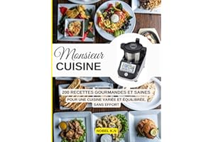 MONSIEUR CUISINE: 200 Recettes Gourmandes et Saines Pour une cuisine variée et équilibrée, sans effort.