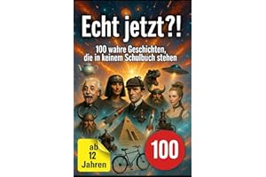 Echt jetzt?! 100 wahre Geschichten, die in keinem Schulbuch stehen: Tolles Geschenk für Kinder ab 12 Jahren