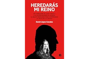 Heredarás mi reino: Del derrumbe de Juan Carlos I a la incertidumbre de Leonor: el relato necesario para comprender la crisis de la Corona (No ficción)