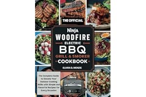THE OFFICIAL NINJA WOODFIRE ELECTRIC BBQ GRILL AND SMOKER COOKBOOK FOR BEGINNERS: The Complete Guide to Elevate Your Outdoor Cooking Skills with Simple and Flavorful Recipes for Every Occasion