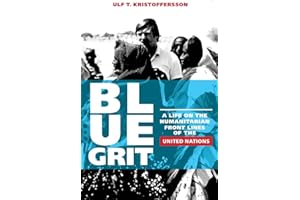 Blue Grit: A Life on the Front Lines of Humanitarian Action with the United Nations